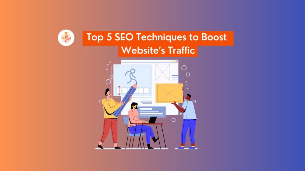 Top 5 SEO Techniques to Boost Website’s Traffic