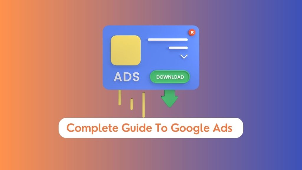 Google Ads: A Complete Guide For Students