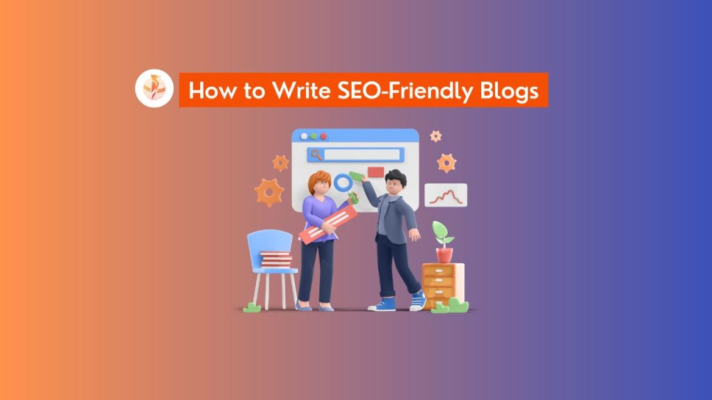 How to Write SEO-Friendly Blogs