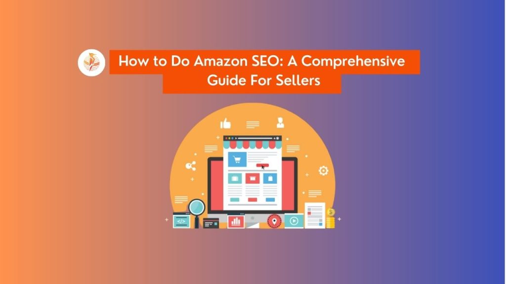 How to Do Amazon SEO: A Comprehensive Guide