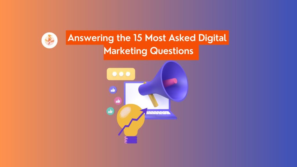 Answering the 15 Most Asked Digital Marketing Questions