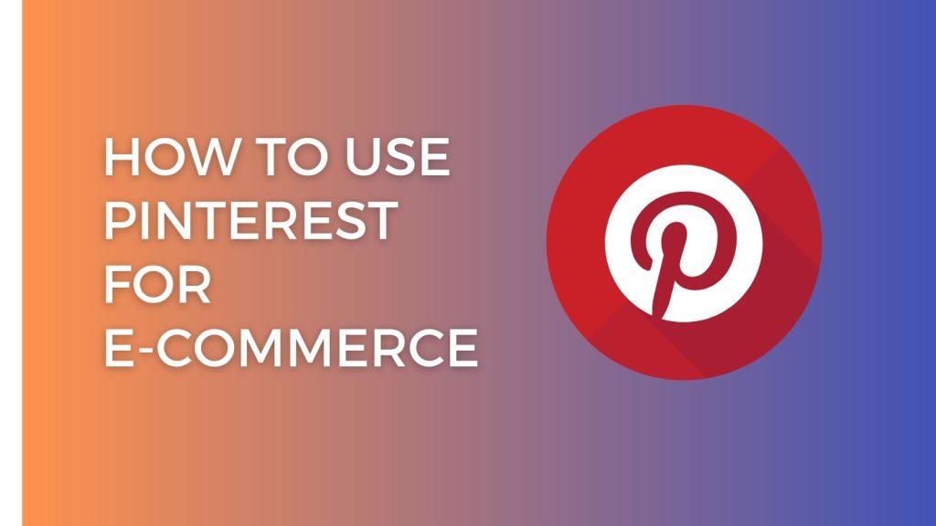 <strong>How To Use Pinterest For E-commerce</strong>