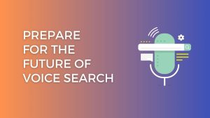 Prepare For The Future of Voice Search