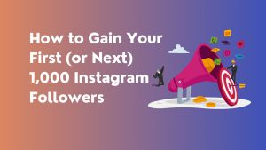 How to Gain Your First 1000 Instagram Followers