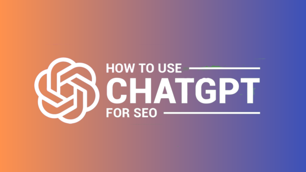 How To Use ChatGPT For SEO