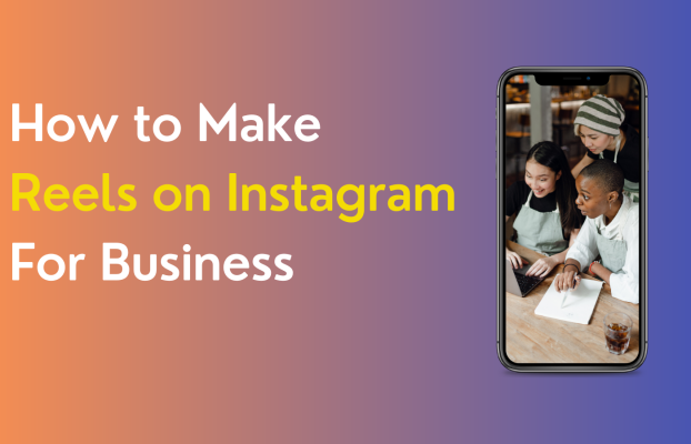 How to Make Reels on Instagram For Business