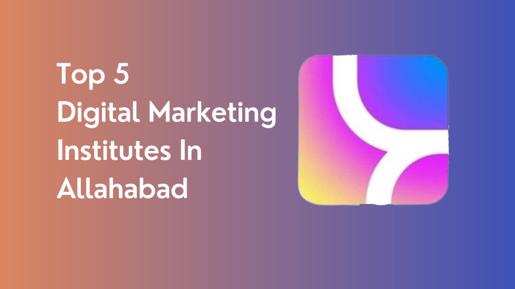 Top 5 Digital Marketing Institutes In Allahabad