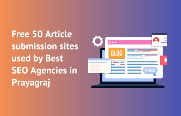 Free 50 Article submission sites used by Best SEO Agencies in Prayagraj