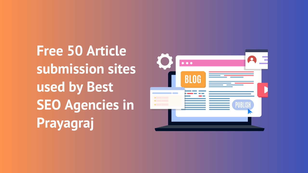 Free 50 Article submission sites used by Best SEO Agencies in Prayagraj
