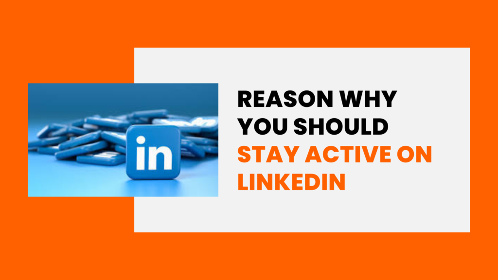 Reason why you should stay active on LinkedIN