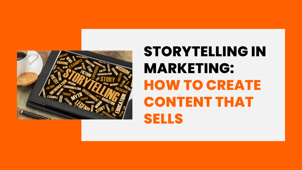 Storytelling in Marketing: How to Create Content That Sells