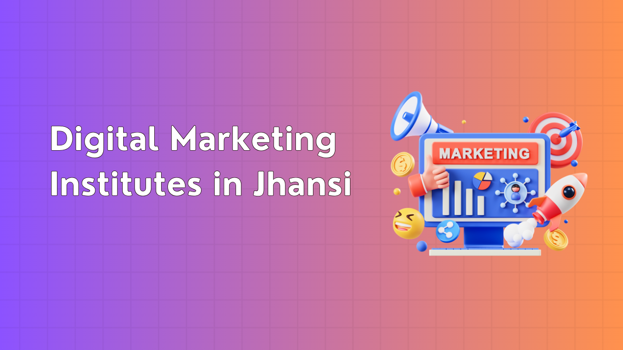 Digital Marketing Institutes in Jhansi