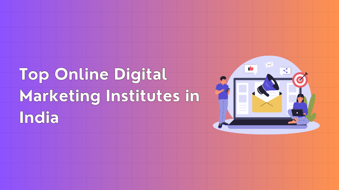 Top Online Digital Marketing Institutes in India