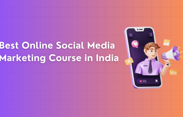 Best Online Social Media Marketing Course in India